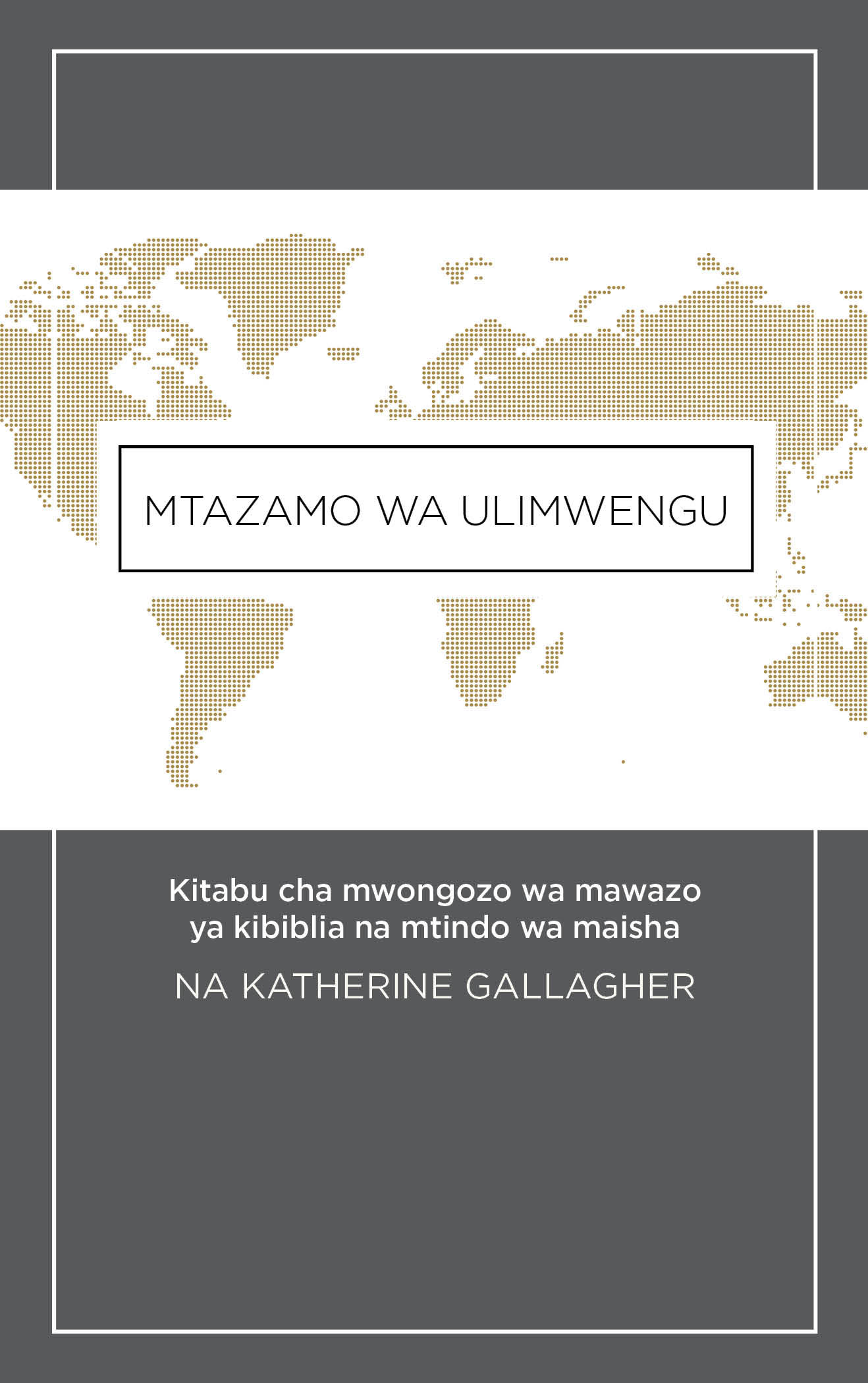 Mtazamo wa ulimwengu: Kitabu cha mwongozo wa mawazo ya kibiblia na mtindo wa maisha (Kiswahili) Kitabu cha kielektroniki